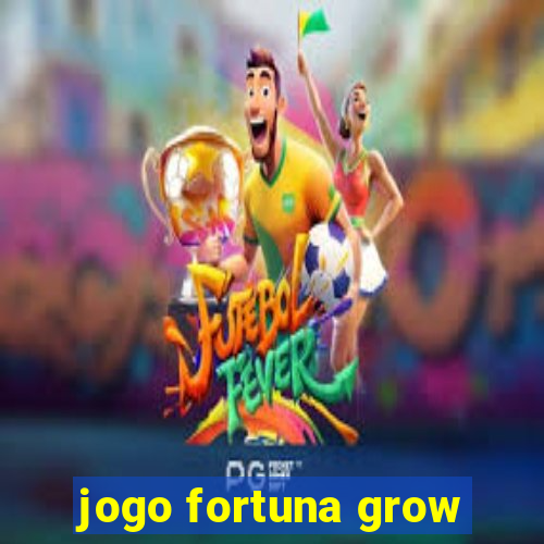 jogo fortuna grow